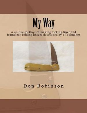 My Way: This book teaches a unique method of making a framelock or locking liner folding knife developed by a Toolmaker image number 0