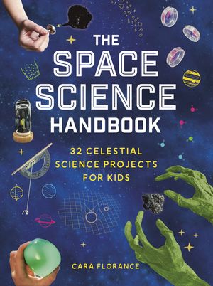 The Space Science Handbook: 32 Celestial Science Projects for Kids image number 0