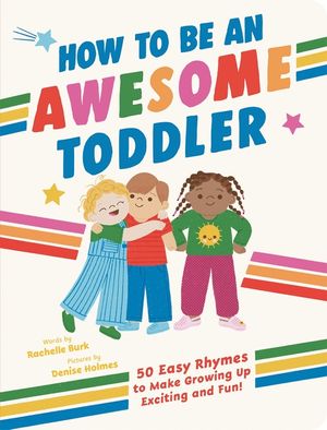 How to Be an Awesome Toddler: 50 Easy Rhymes to Make Growing Up Exciting and Fun! image number 0