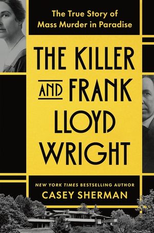 The Killer and Frank Lloyd Wright: The True Story of Mass Murder in Paradise image number 0