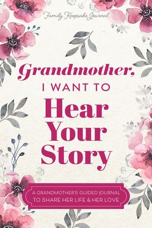 Grandmother, I Want to Hear Your Story: A Grandmother's Guided Journal to Share Her Life & Her Love image number 0