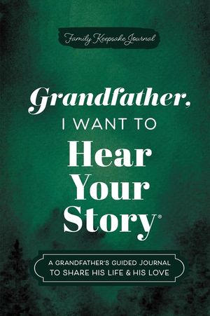 Grandfather, I Want to Hear Your Story: A Grandfather's Guided Journal to Share His Life & His Love image number 0