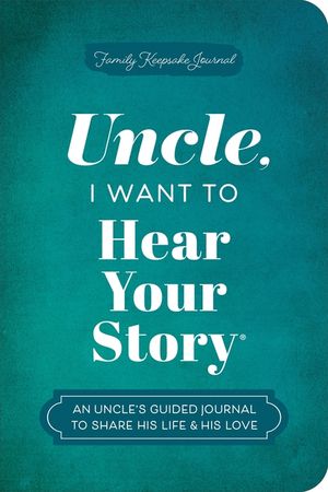 Uncle, I Want to Hear Your Story: An Uncle's Guided Journal to Share His Life & His Love image number 0