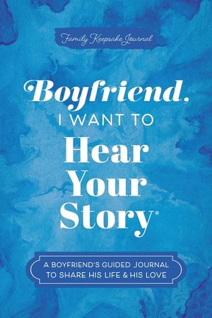 Boyfriend, I Want to Hear Your Story: A Boyfriend's Guided Journal to Share His Life & His Love image number 0
