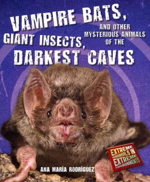 Vampire Bats, Giant Insects, and Other Mysterious Animals of the Darkest Caves image number 0