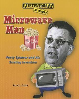 Microwave Man: Percy Spencer and His Sizzling Invention image number 0