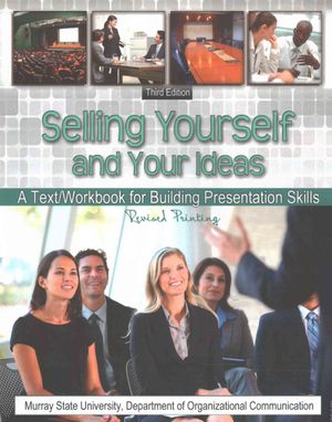 Selling Yourself and Your Ideas : A Text/Workbook for Building Presentation Skills image number 0