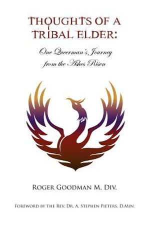 Thoughts of a Tribal Elder: One Queerman's Journey from the Ashes Risen image number 0