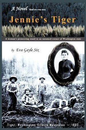 Jennie's Tiger: A Woman's Pioneering Stand in an Untamed Corner of Washington State: A Woman's Pioneering Stand in an Untamed Corner O image number 0