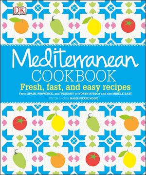 Mediterranean Cookbook: Fresh, Fast, and Easy Recipes from Spain, Provence, and Tuscany to North Africa image number 0