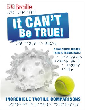 DK Braille: It Can't Be True: Incredible Tactile Comparisons image number 0