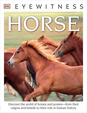 DK Eyewitness Books: Horse: Discover the World of Horses and Ponies from Their Origins and Breeds to Their R image number 0