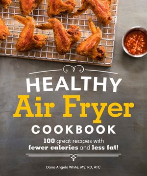 Healthy Air Fryer Cookbook: 100 Great Recipes with Fewer Calories and Less Fat image number 0