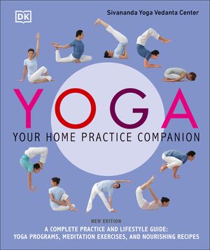 Yoga: Your Home Practice Companion: A Complete Practice and Lifestyle Guide: Yoga Programs, Meditation Exercises, and Nourishing Recipes image number 0