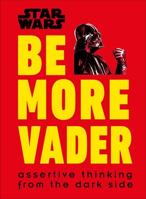Star Wars Be More Vader: Assertive Thinking from the Dark Side image number 0