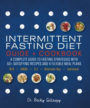 Intermittent Fasting Diet Guide and Cookbook: A Complete Guide to 16:8, Omad, 5:2, Alternate-Day, and More image number 0