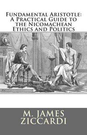 Fundamental Aristotle: A Practical Guide to the Nicomachean Ethics and Politics image number 0