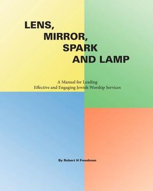 Lens, Mirror, Spark and Lamp: A Manual for Leading Effective and Engaging Jewish Worship Services image number 0
