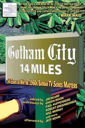 Gotham City 14 Miles: 14 Essays on Why the 1960s Batman TV Series Matters image number 0