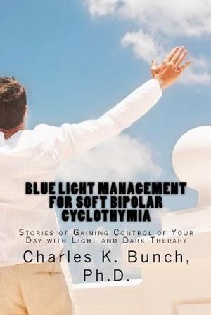 Blue Light Management for Soft Bipolar Cyclothymia: Stories of Gaining Control of Your Day with Light and Dark Therapy image number 0