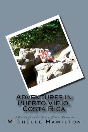 Adventures in Puerto Viejo, Costa Rica...A Guide for the First Time Traveler: Travel Guide to Puerto Viejo, Costa Rica image number 0