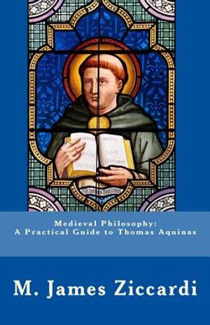 Medieval Philosophy: A Practical Guide to Thomas Aquinas image number 0
