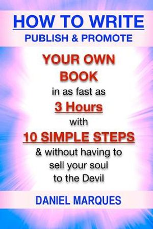 How to Write, Publish & Promote your own Book in as fast as 3 hours with 10 simple steps without having to sell your soul to the Devil image number 0