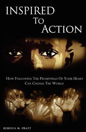 Inspired To Action: How following the promptings of your heart can change the world image number 0