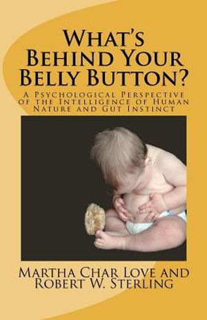 What's Behind Your Belly Button?: A Psychological Perspective of the Intelligence of Human Nature and Gut Instinct image number 0