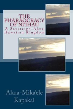 The Pharaocracy of Ni'ihau: A Sovereign-Akua Hawaiian Kingdom image number 0