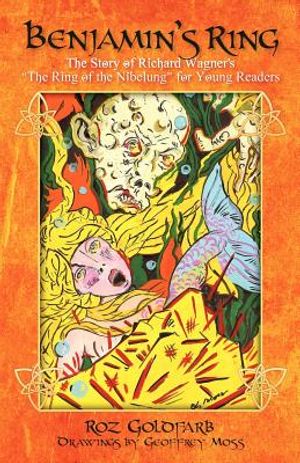 Benjamin's Ring: The Story of Richard Wagner's The Ring of the Nibelung for Young Readers image number 0