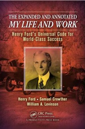 The Expanded and Annotated My Life and Work: Henry Ford's Universal Code for World-Class Success image number 0