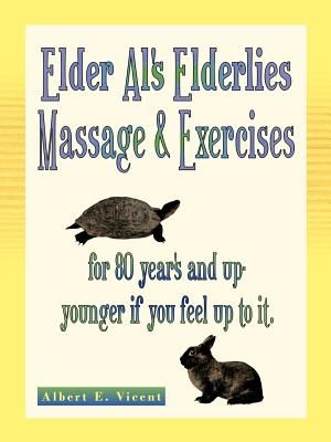 Elder Al's Elderlies Massage & Exercises: For 80 Year's and Up - Younger If You Feel Up to It. image number 0
