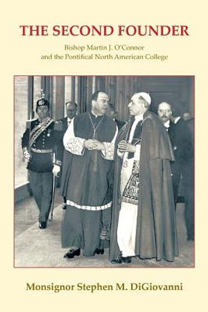 The Second Founder: Bishop Martin J. O'Connor and the Pontifical North American College image number 0