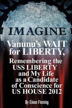 Vanunu's Wait for Liberty: Remembering the USS Liberty and My Life as a Candidate of Conscience for Us House 2012 image number 0