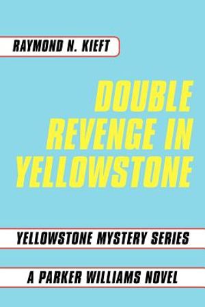 Double Revenge in Yellowstone: Yellowstone Mystery Series a Parker Williams Novel image number 0