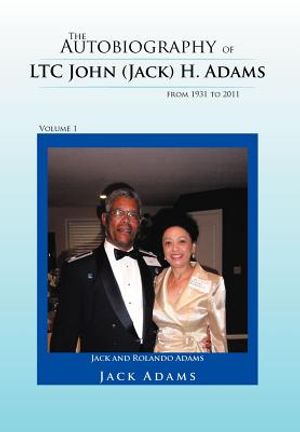The Autobiography of Ltc John (Jack) H. Adams from 1931 to 2011: Volume 1 image number 0