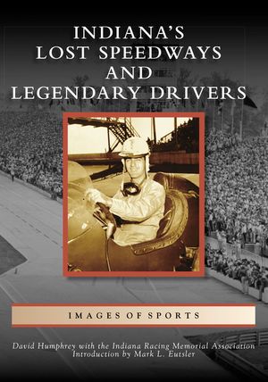 Indiana's Lost Speedways and Legendary Drivers image number 0