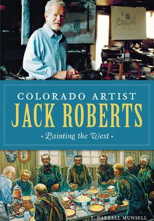 Colorado Artist Jack Roberts: Painting the West image number 0