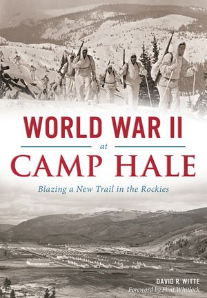 World War II at Camp Hale: Blazing a New Trail in the Rockies image number 0