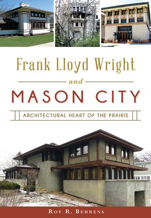 Frank Lloyd Wright and Mason City: Architectural Heart of the Prairie image number 0
