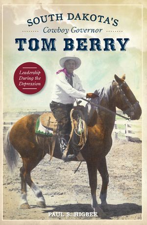 South Dakota's Cowboy Governor Tom Berry: Leadership During the Depression image number 0