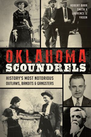 Oklahoma Scoundrels: History's Most Notorious Outlaws, Bandits & Gangsters image number 0