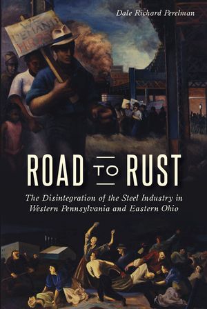 Road to Rust: The Disintegration of the Steel Industry in Western Pennsylvania and Eastern Ohio image number 0