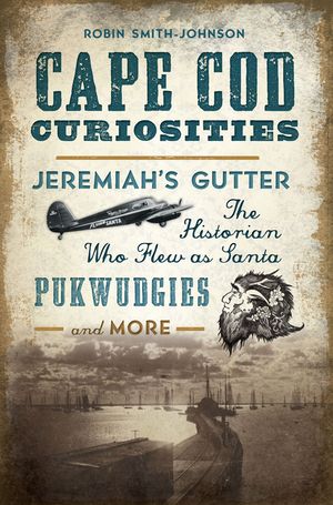 Cape Cod Curiosities: Jeremiah's Gutter, the Historian Who Flew as Santa, Pukwudgies and More image number 0