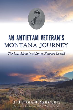 An Antietam Veteran's Montana Journey: The Lost Memoir of James Howard Lowell image number 0