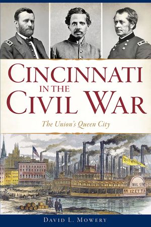 Cincinnati in the Civil War: The Union's Queen City image number 0