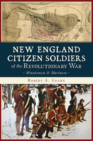 New England Citizen Soldiers of the Revolutionary War: Minutemen & Mariners image number 0