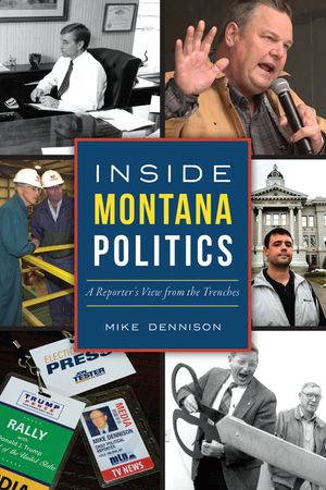 Inside Montana Politics: A Reporter's View from the Trenches image number 0