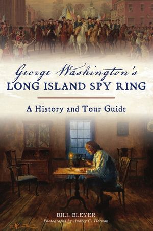 George Washington's Long Island Spy Ring: A History and Tour Guide image number 0
